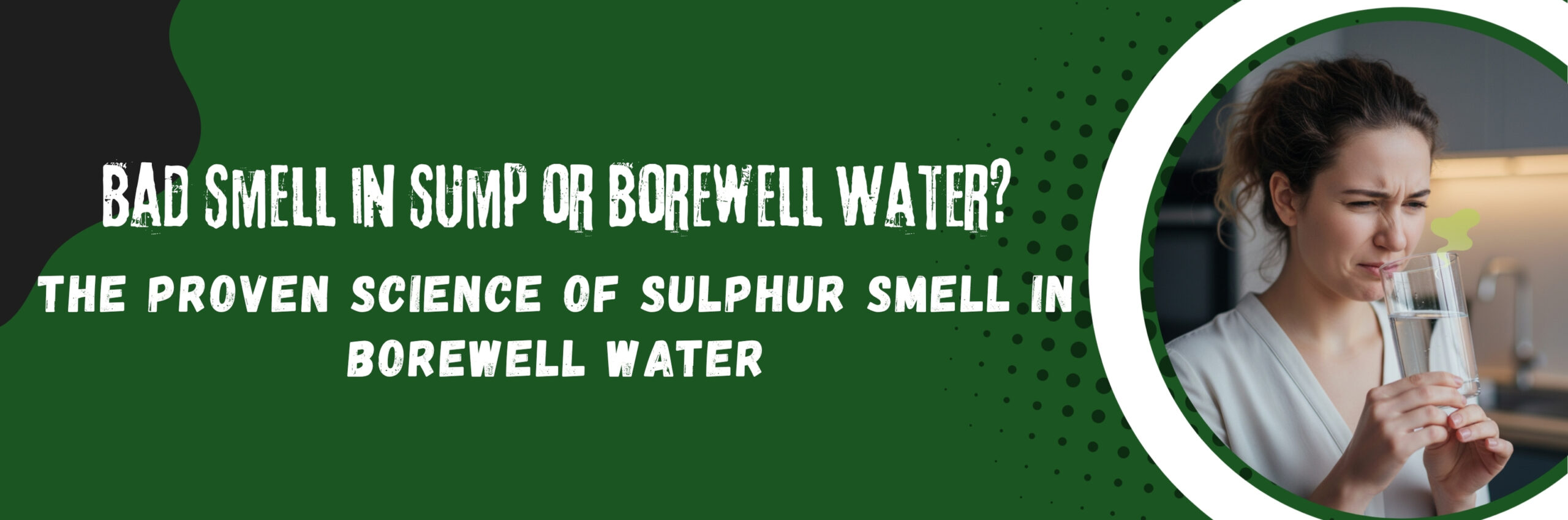 Bad Smell in Sump or Borewell Water?