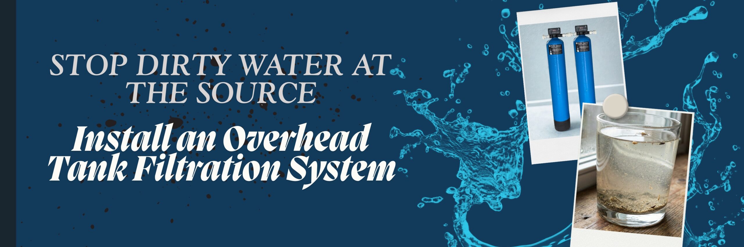 Stop Dirty Water: Install an Overhead Tank Filtration System