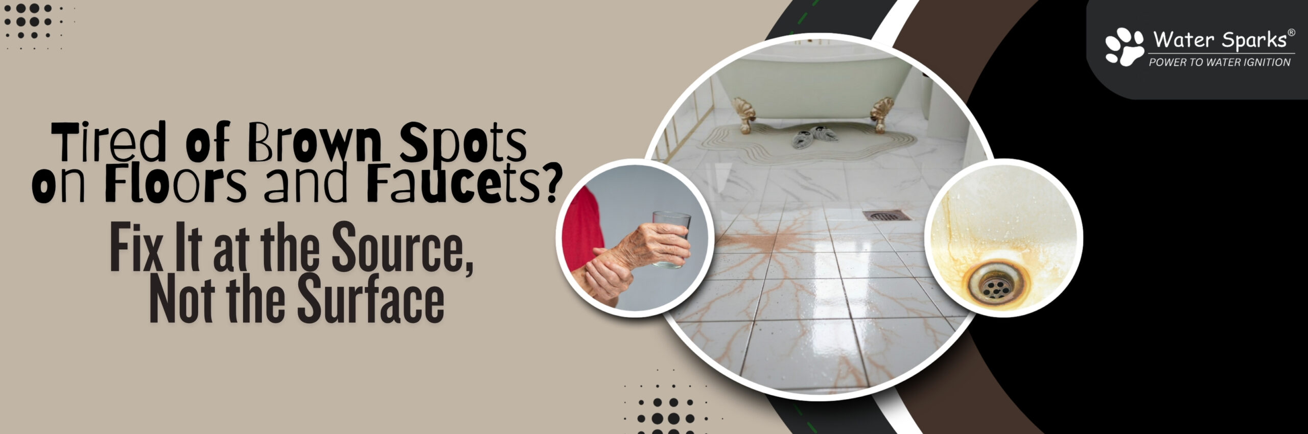 Tired of Brown Spots on Floors and Faucets?